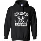 I can be your most beautiful dream or your worst fucking nightmare Hoodie