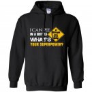 I can pee in a bottle whats your superpower Hoodie