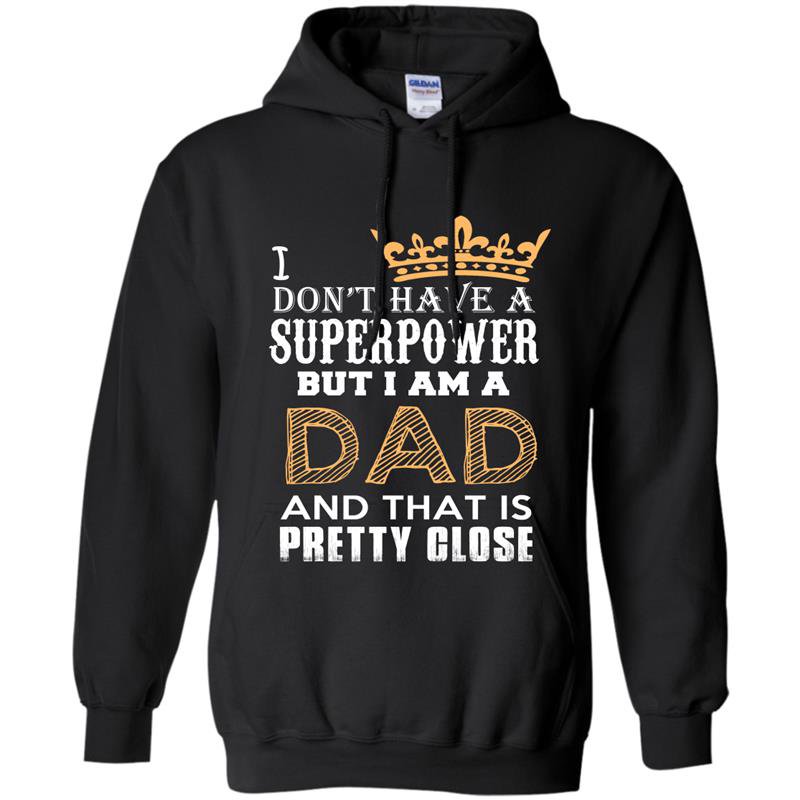 I dont have superpower but im a dad fathers day Hoodie