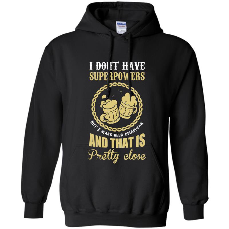 I dont have superpowers but i make beer disappear Hoodie