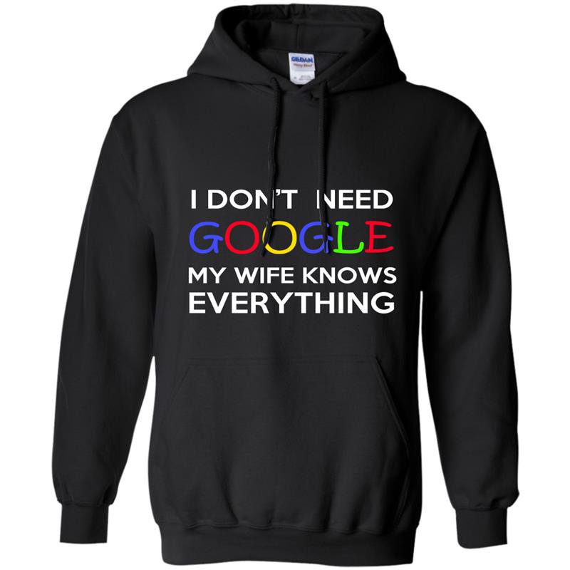 I dont need google my wife knows everything Hoodie