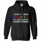 I dont need google my wife knows everything Hoodie