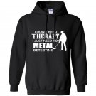 I dont need therapy i just need to metal detecting Hoodie
