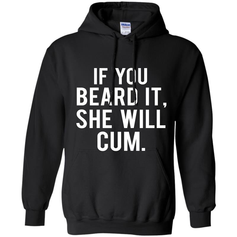 If you beard it she will cum Hoodie