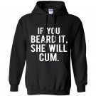 If you beard it she will cum Hoodie