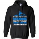 If you dont like kayaking then you probaly wont like me Hoodie