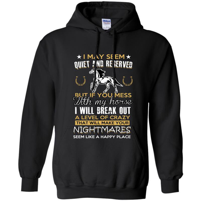 If you mess with my horse i will break out a level of crazy Hoodie