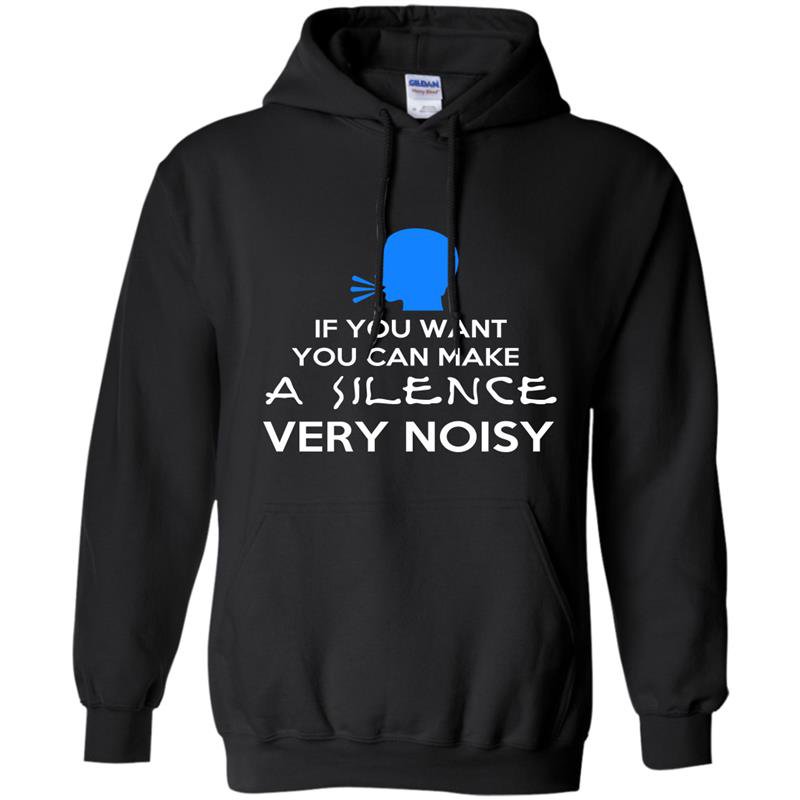 If you want you can make a silence very noisy Hoodie