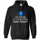If you want you can make a silence very noisy Hoodie