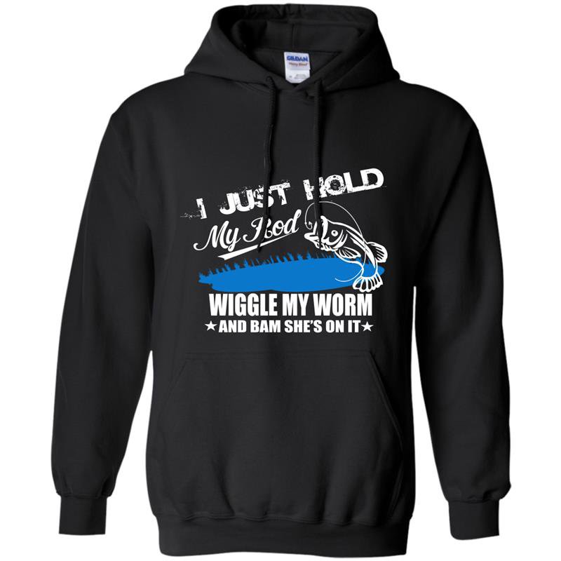 I just hold my rod wiggle my worm and bam shes on it Hoodie