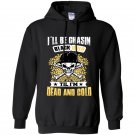 Ill be chasin blackgold till im dead and cold Hoodie
