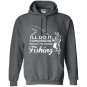 Ill do it tomorrow today im going fishing Hoodie