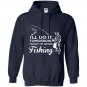 Ill do it tomorrow today im going fishing Hoodie