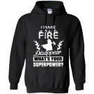 I make fire disapper whats your superpower firefighter Hoodie