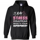 I make stress disapear whats your superpower Hoodie