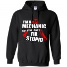 Im a mechanic but still i cant fix stupid Hoodie
