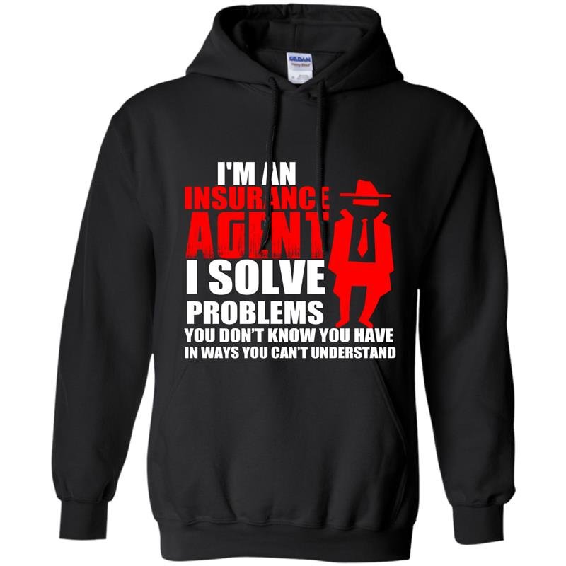 Im an insurance agent i solve problems you dont know you have in ways you cant understand Hoodie