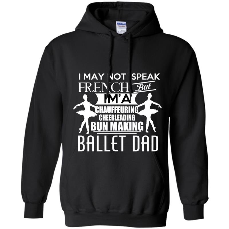 I may not speak french but iam a ballet dad Hoodie