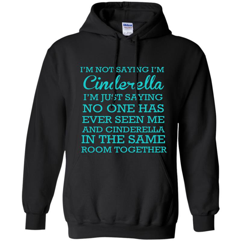 Im not saying im cinderella Hoodie