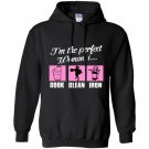 Im the perfect woman i cook clean iron gym Hoodie