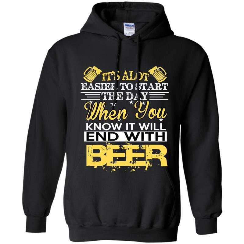 Its alot easier to start the day when you know it will end with beer Hoodie