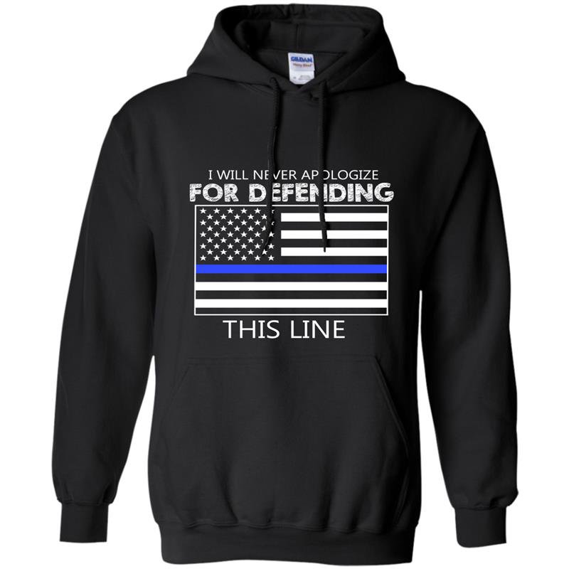 I will never apologize for defending this line Hoodie
