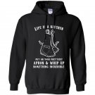 Life is a kitchen put on your prettiest apron whip up something incredible Hoodie