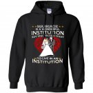 Marriage is a wonderful institution but who would want to live in an institution Hoodie