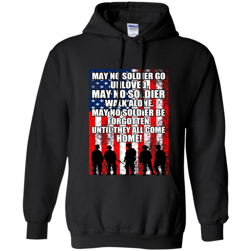 May no soldier go unloved may no soldier walk alone until they all come home Hoodie