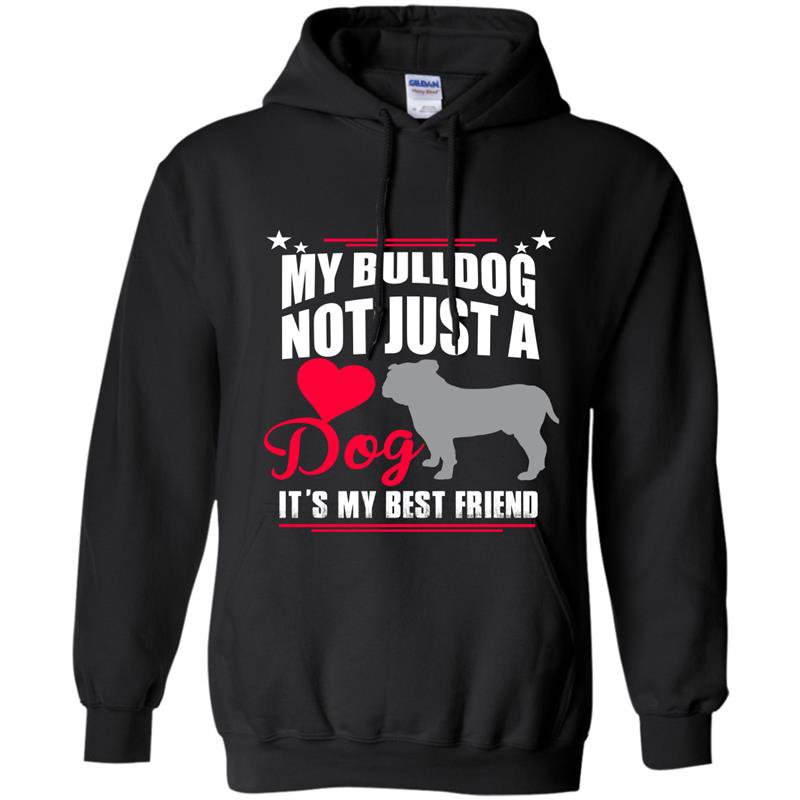 My bulldog not just a dog its my best friend Hoodie