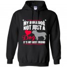 My bulldog not just a dog its my best friend Hoodie