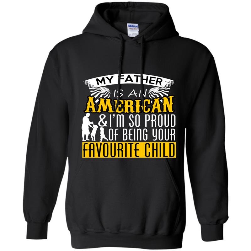 My father is an american and im so proud of being your favourite child Hoodie