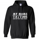 My moms tattoos are better than yours Hoodie
