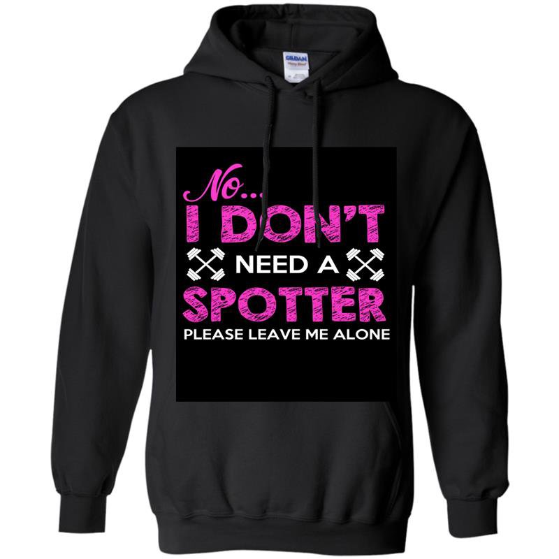 No i dont need a spotter please leave me alone Hoodie