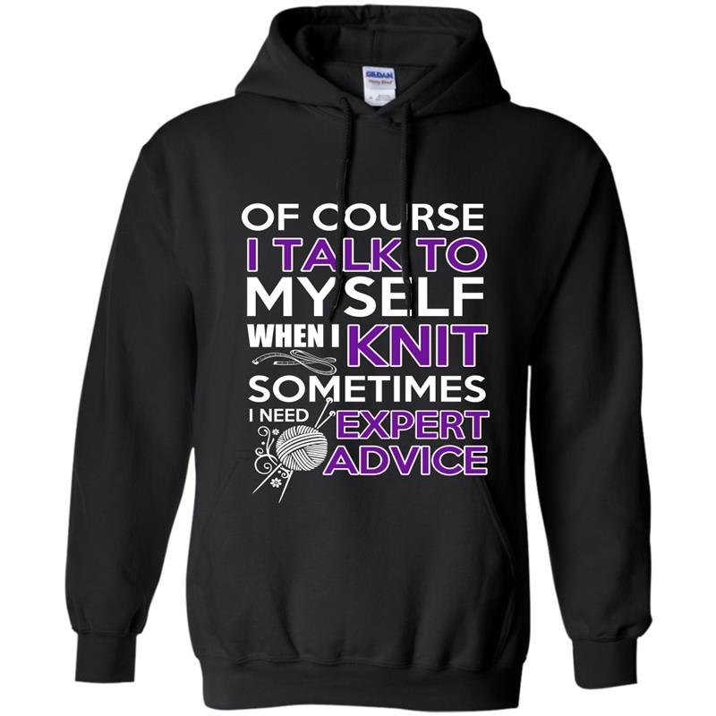 Of course i talk to myself when i knit somtimes i need expert advice Hoodie