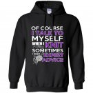 Of course i talk to myself when i knit somtimes i need expert advice Hoodie