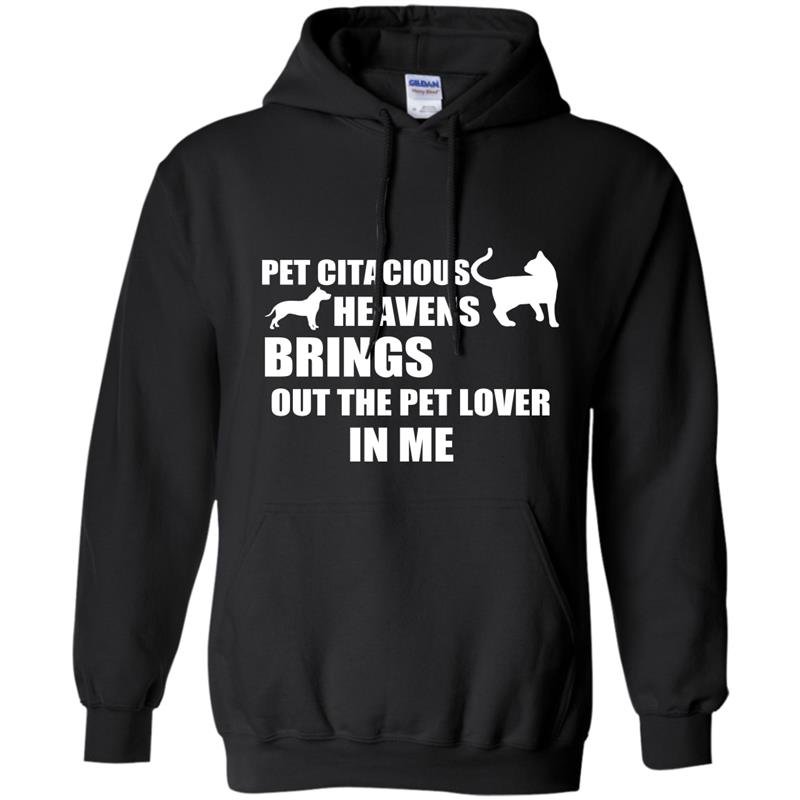 Pet citacious heavens brings out the pet lovers in me Hoodie