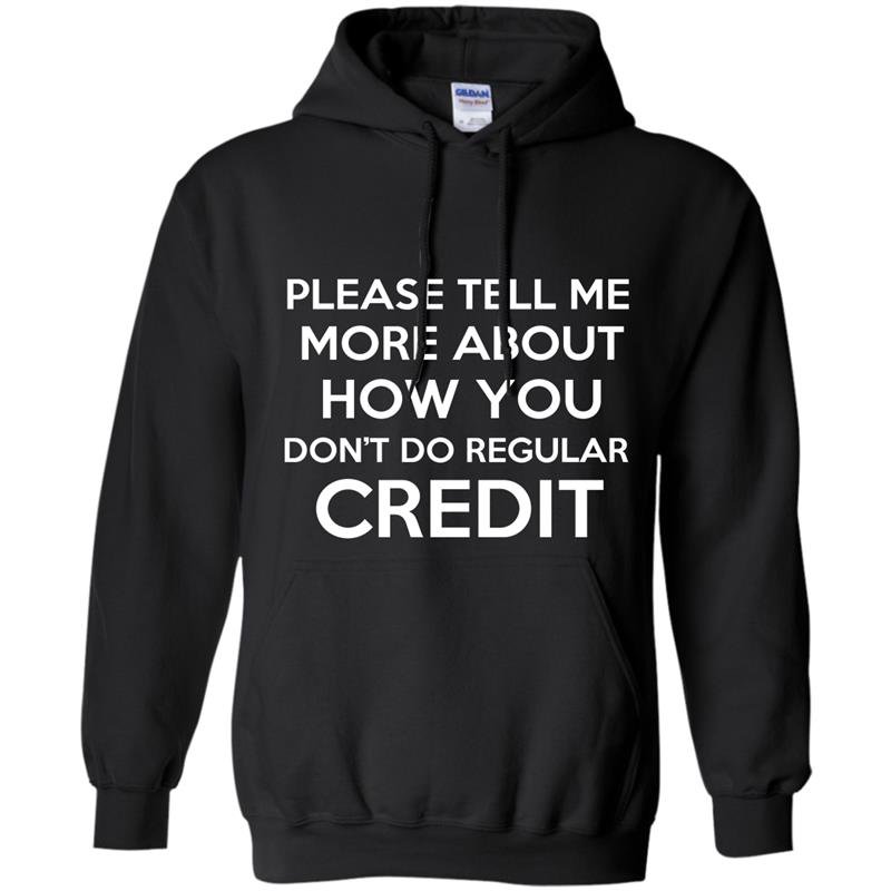 Please tell me more about how you dont do regular credit Hoodie