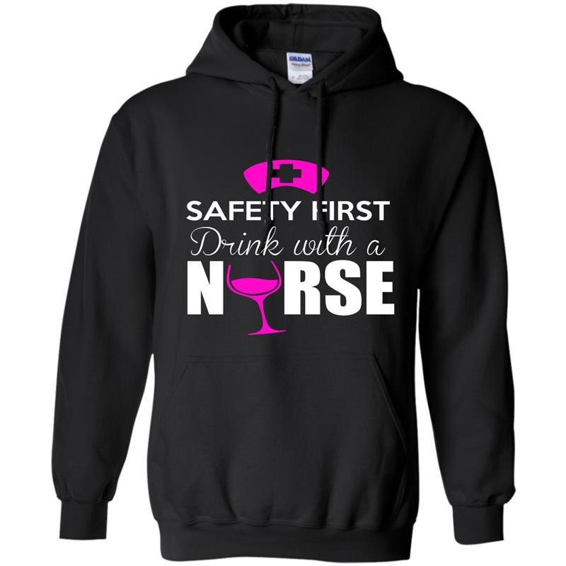 Safety first drink with a nurse nurse Hoodie