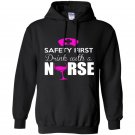 Safety first drink with a nurse nurse Hoodie