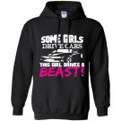 Some girls drive cars this girl drives a beast Hoodie