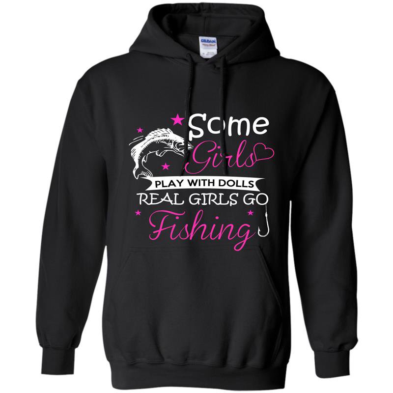 Some girls play with dolls real girls go fishing Hoodie