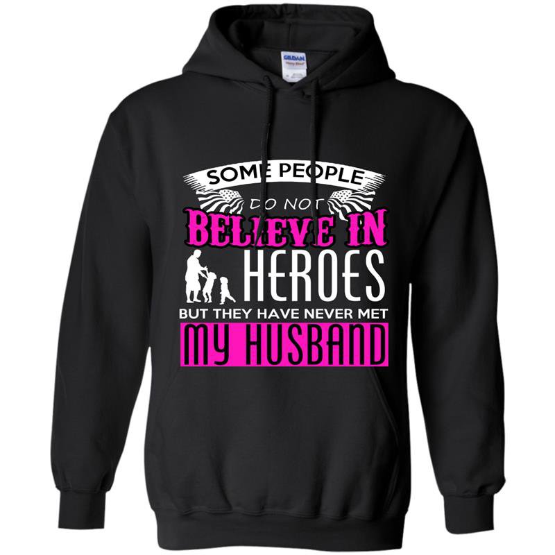 Some people do not believe in heros but they have never met my husband Hoodie