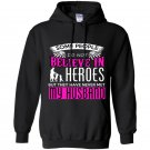 Some people do not believe in heros but they have never met my husband Hoodie