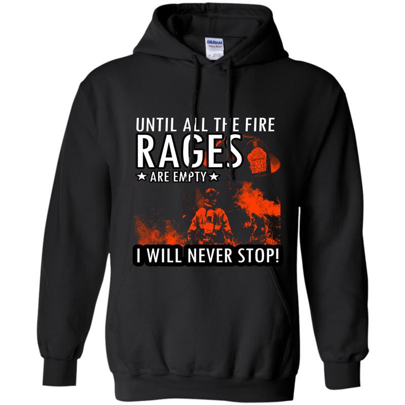 Until the fire races are empty i will never stop firefighter Hoodie