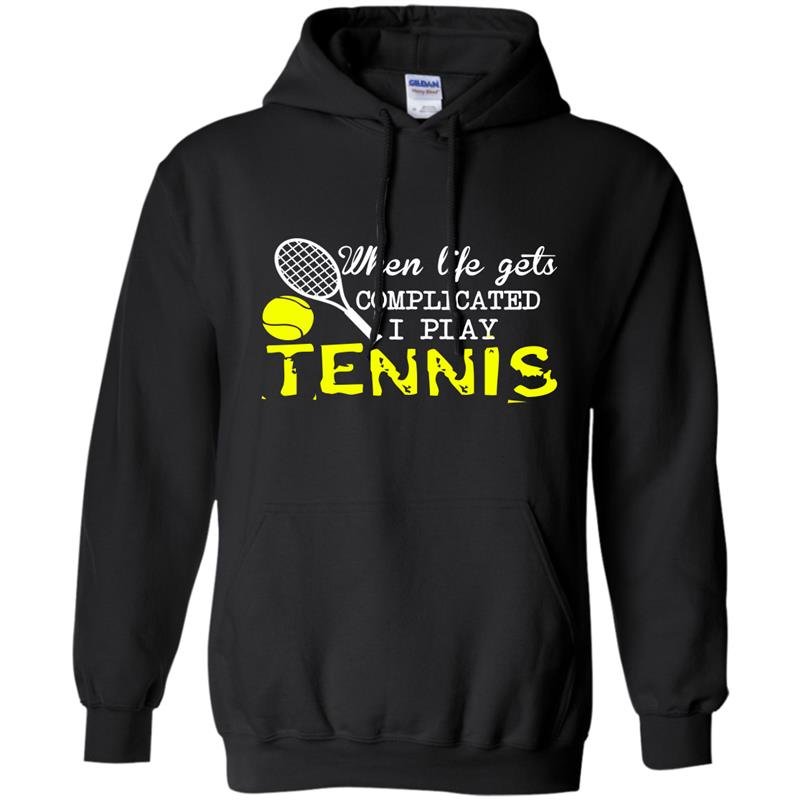 When life get complicated i play tennis Hoodie