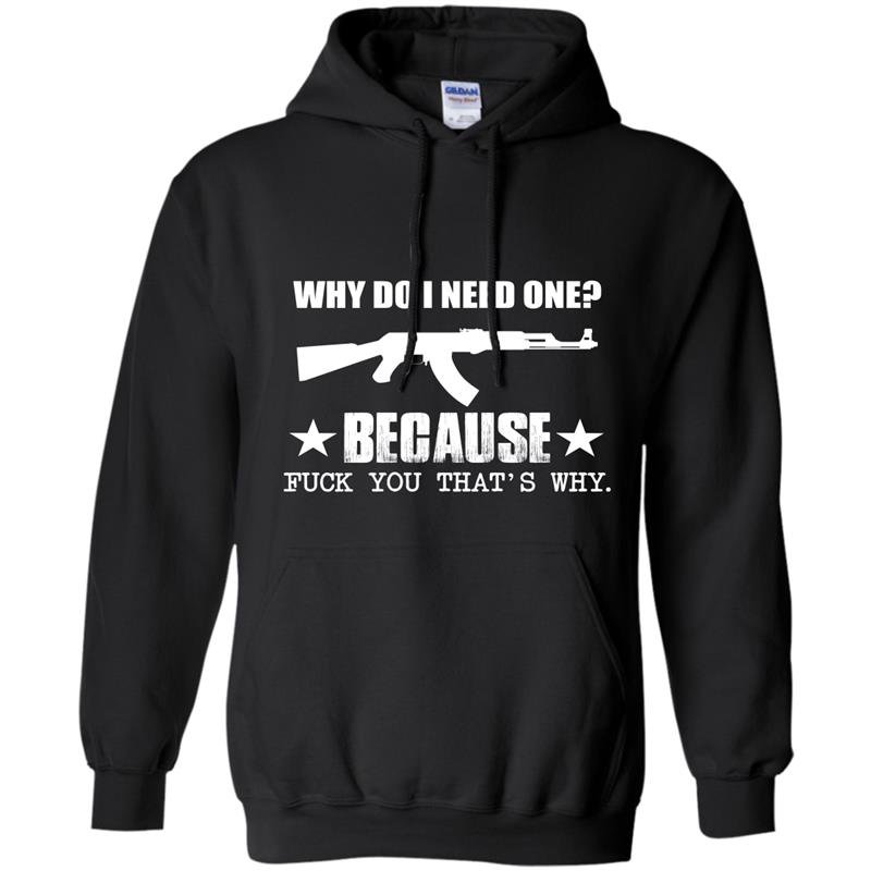 Why do i need one because fuck you thats why Hoodie