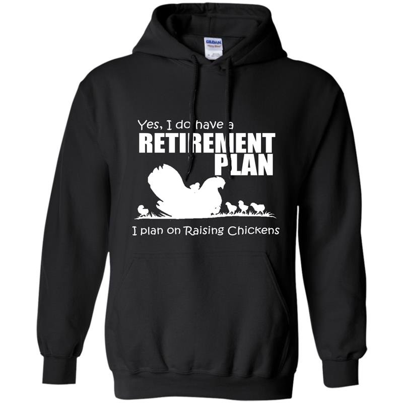 Yes i do have retirement plan i plan on raising chickens Hoodie