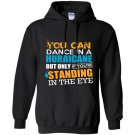 You can dance in a hurricane but only if youre standing in the eye Hoodie
