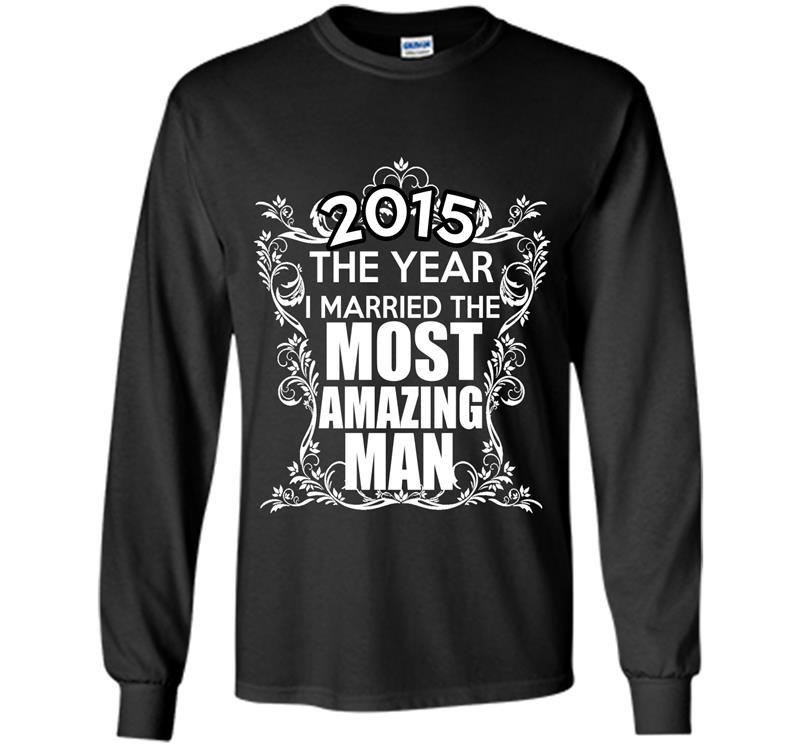 2015 the year i married the most amazing Long Sleeve Gildan